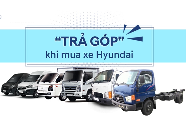 Mua trả góp xe tải Hyundai