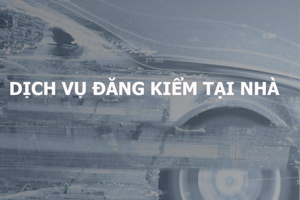 Dịch vụ đăng kiểm xe tải, ô tô tại nhà