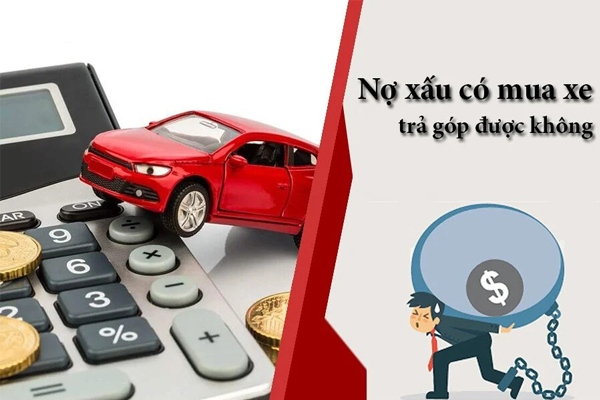 Nợ xấu có mua xe trả góp được không?