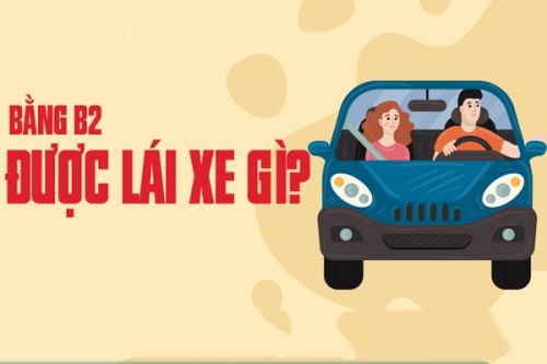 Bằng B2 lái xe gì? Thời hạn sử dụng bằng hạng B2 bao lâu?