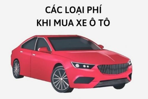 Các loại phí khi mua ô tô, xe tải ở Việt Nam