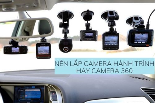 Xe ô tô nên lắp camera hành trình hay camera 360?