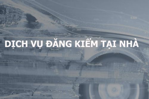 Những điều cần biết về dịch vụ đăng kiểm xe ô tô tại nhà