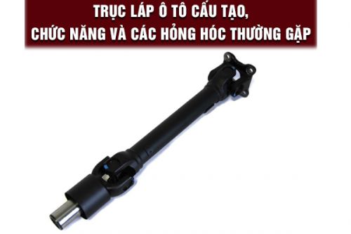 Láp xe tải là gì? Dấu hiệu trục láp xe tải bị hỏng