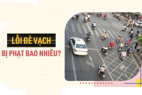 Quy định lỗi đè vạch phạt bao nhiêu tiền mới nhất
