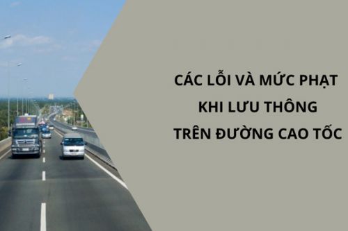 Mức phạt ô tô lỗi đi ngược chiều trên đường cao tốc mới nhất